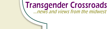 Welcome to Transgender Crossroads - news and views from the midwest